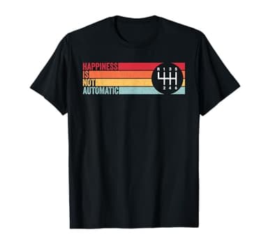 Happiness Is Not Automatic 6 Speed Manual Transmission T-Shirt