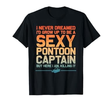 Funny Sexy Pontoon Captain Art For Men Women Pontoon Boat T-Shirt
