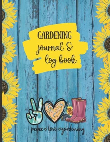 Gardening Journal And Log Book: Yearly Garden Planner To Help You Effectively Plan The Garden And Maximize Harvest