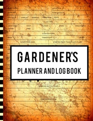Gardener's Planner and Log Book: Monthly Gardening Journal for Garden Enthusiasts Men, Women & Kids To Record Plant Care Details and Note Plant Conditions Throughout The Seasons