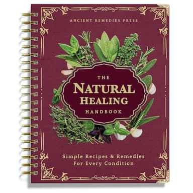 The Natural Healing Handbook, Spiral-Bound Guide for Herbal Remedies and Natural Recipes, by Ancient Remedies (The Natural Healing Handbook by Ancient Remedies)