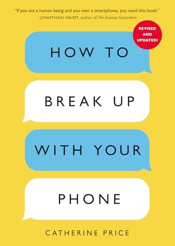 How to Break Up with Your Phone, Revised Edition: The 30-Day Digital Detox Plan