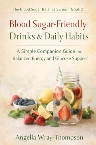 Blood Sugar-Friendly Drinks & Daily Habits: A Simple Companion Guide for Balanced Energy and Glucose Support (Blood Sugar Balance Series)